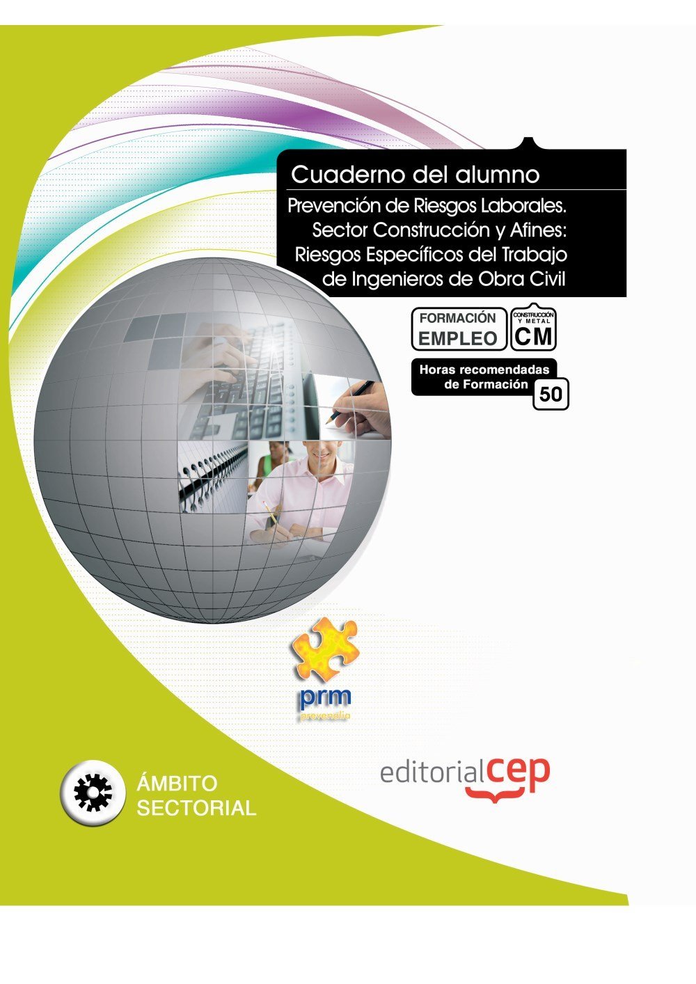 Cuaderno del Alumno Prevención de Riesgos Laborales. Sector Construcción y Afines: Riesgos Específicos del Trabajo de Ingenieros de Obra Civil. Formación para el Empleo (Colección 1402)