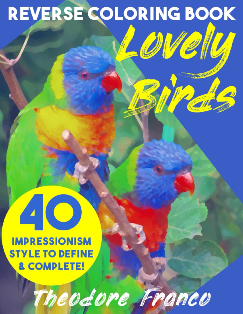 Independently published Reverse Coloring book Lovely Birds: Colorful Impressionism Style large 8.5x11 inches pages to doodle. Perfect for relaxation, recreation and antistress reverse coloring activity book.