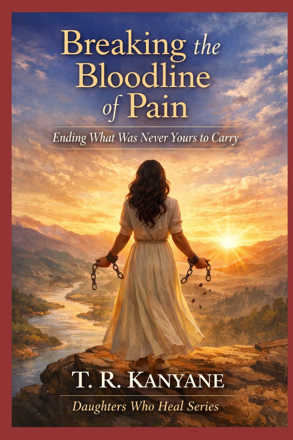 Breaking the Bloodline of Pain: Ending What Was Never Yours to Carry (Daughters Who Heal)