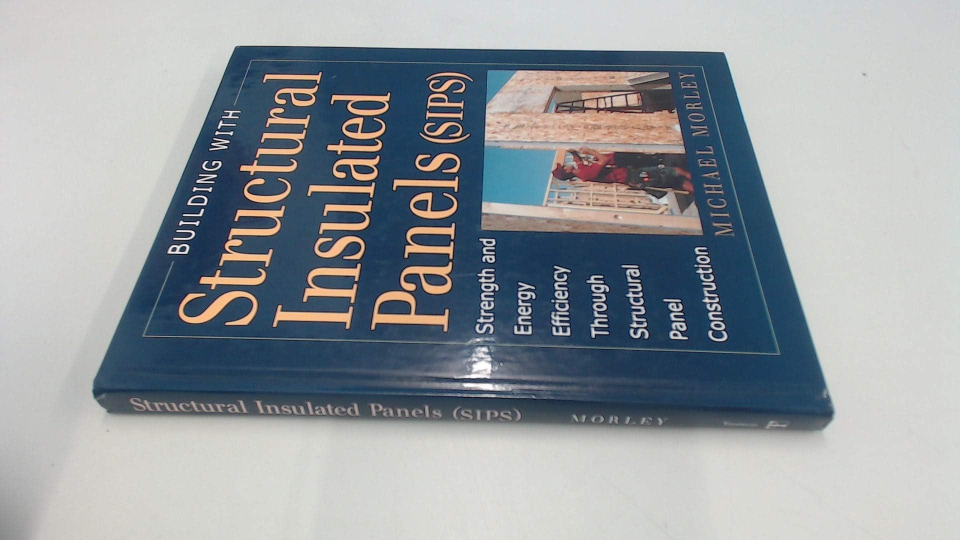 Building with Structural Insulated Panels: Strength & Energy Efficiency Through Structural Panel Construction Hardcover – September 10, 2000