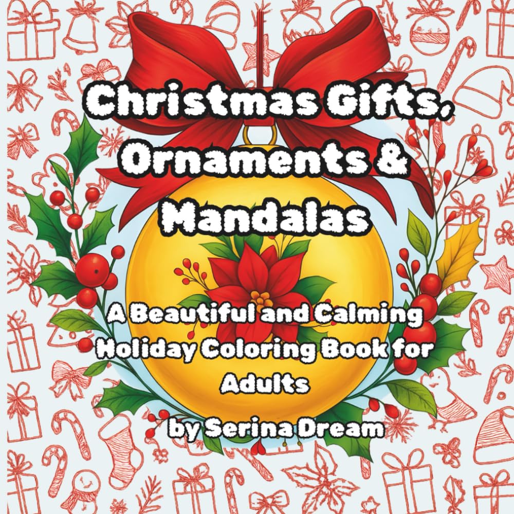 Christmas Gifts, Ornaments & Mandalas: A Beautiful and Calming Holiday Coloring Book for Adults