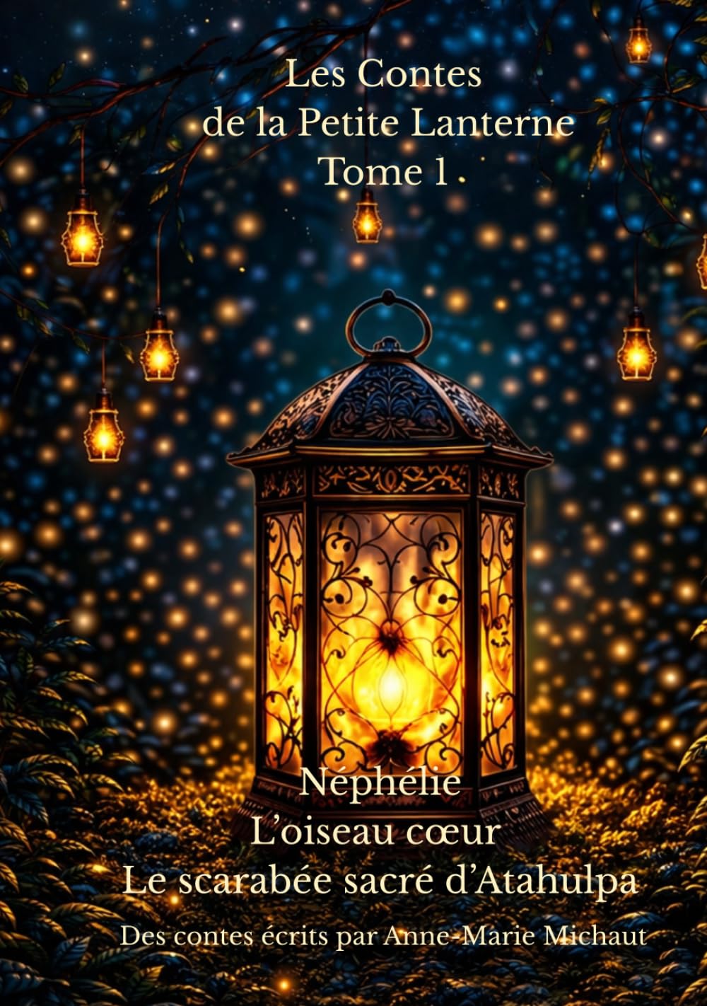 Les contes de la Petite Lanterne: L’Oiseau-Cœur, Néphélie & Le Scarabée sacré d'Atahulpa