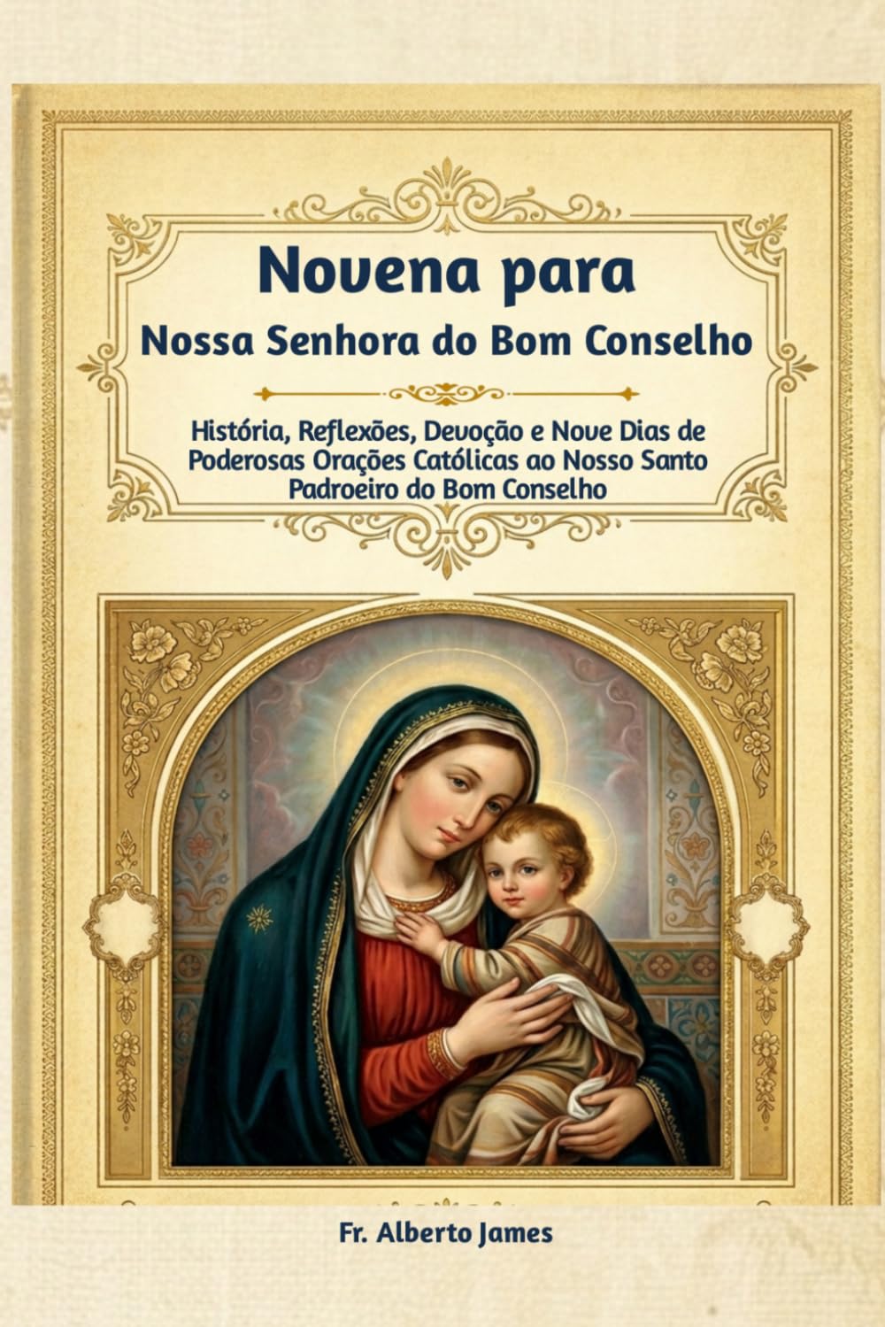 Novena para Nossa Senhora do Bom Conselho: História, Reflexões, Devoção e Nove Dias de Poderosas Orações Católicas ao Nosso Santo Padroeiro do Bom Conselho