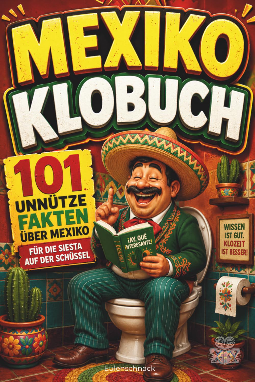 Mexiko Klobuch: 101 unnütze Fakten über Mexiko für die Siesta auf der Schüssel