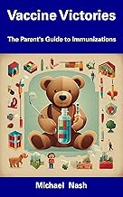 Vaccine Victories: The Parent's Guide to Immunizations