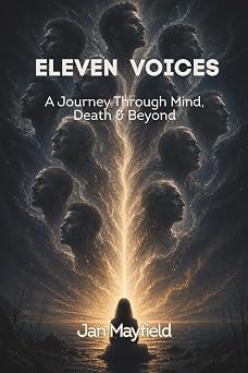 ELEVEN VOICES A Journey Through Mind, Death & Beyond