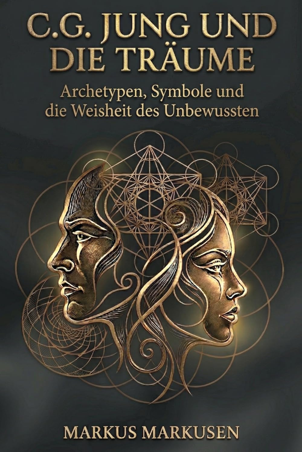 C.G. Jung und die Träume: Archetypen, Symbole und die Weisheit des Unbewussten (C. G. Jung Sammlung)