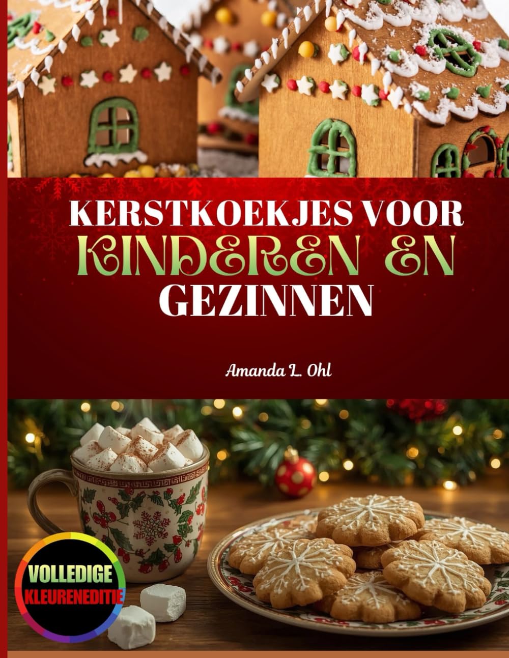 KERSTKOEKJES VOOR KINDEREN EN GEZINNEN: 100 makkelijke recepten voor kerst koekjes, leuke bakactiviteiten en creatieve kerstlekkernijen voor kinderen en gezinnen