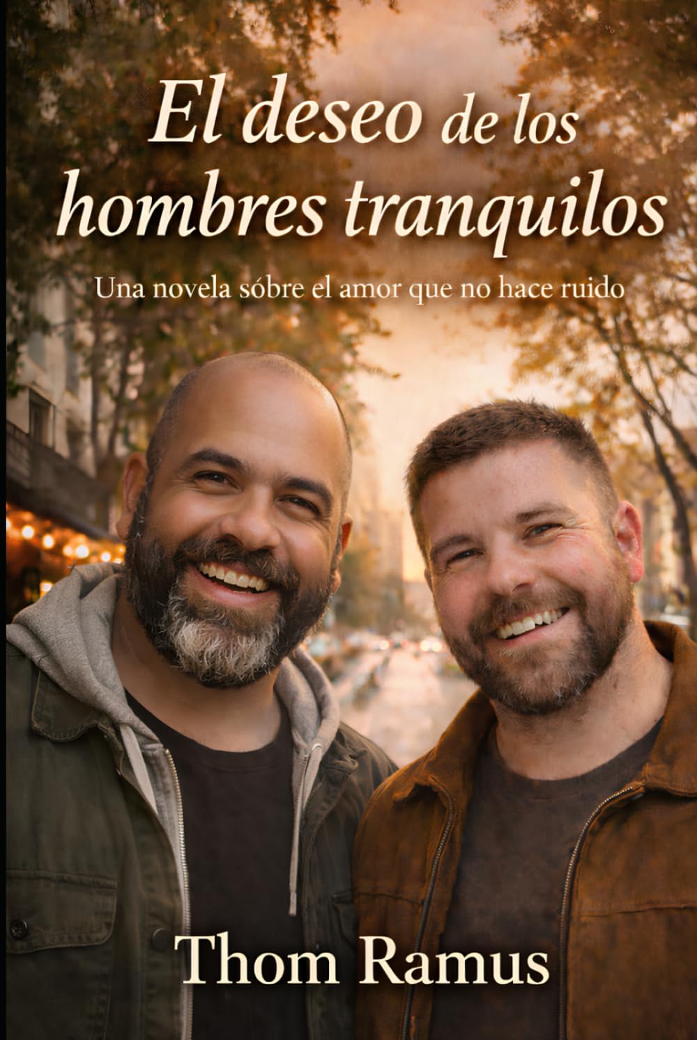El deseo de los hombres tranquilos: Una novela sobre el amor que no hace ruido