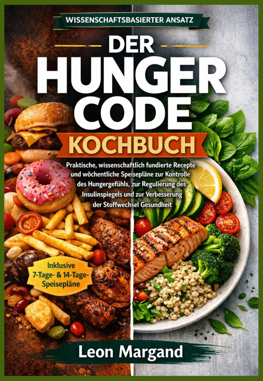 Der Hungercode Kochbuch: Praktische, wissenschaftlich fundierte Rezepte und wöchentliche Speisepläne zur Kontrolle des Hungergefühls, zur Regulierung ... zur Verbesserung der Stoffwechsel Gesundheit