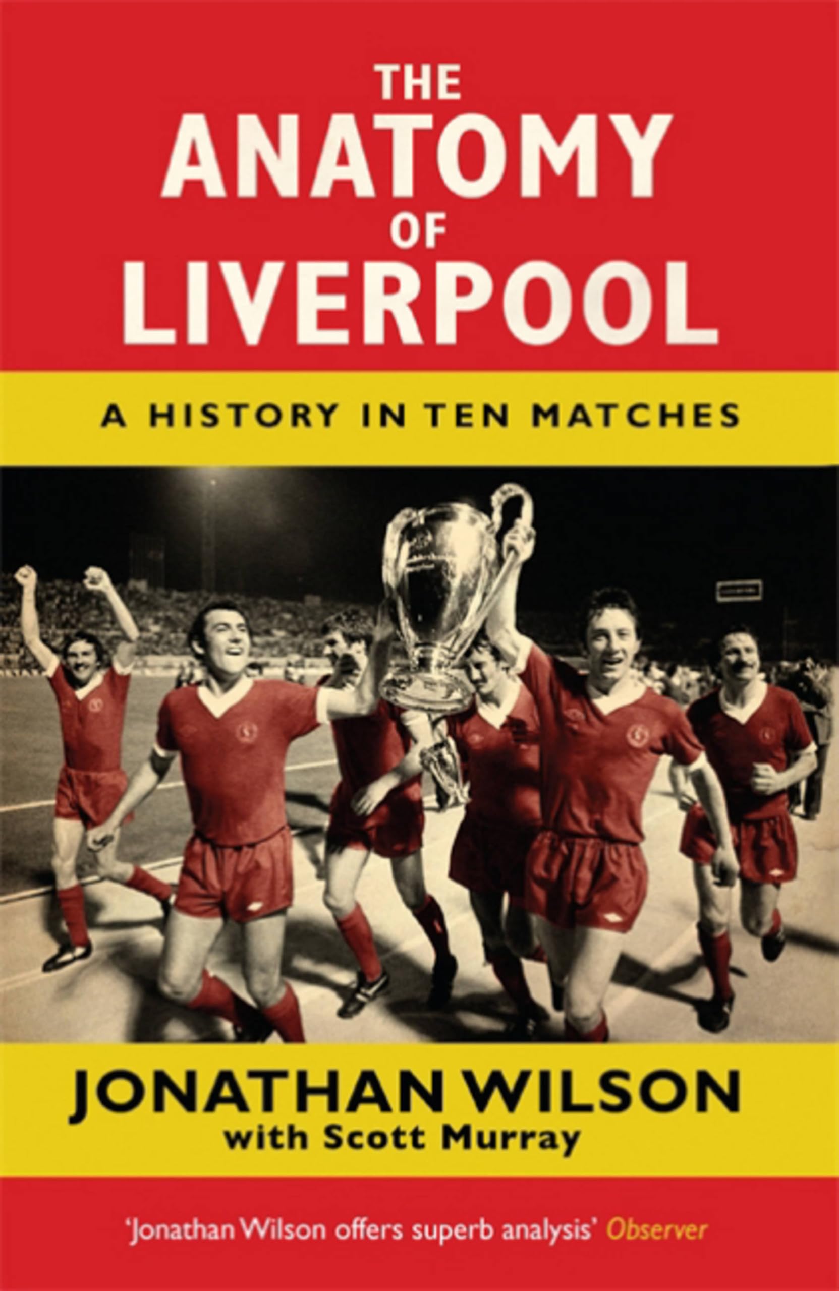 The Anatomy of Liverpool: A History in Ten Matches-Jonathan Wils