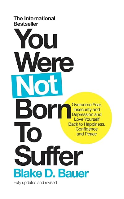 Portada de You Were Not Born to Suffer: Overcome Fear, Insecurity and Depression and Love Yourself Back to Happiness, Confidence and Peace