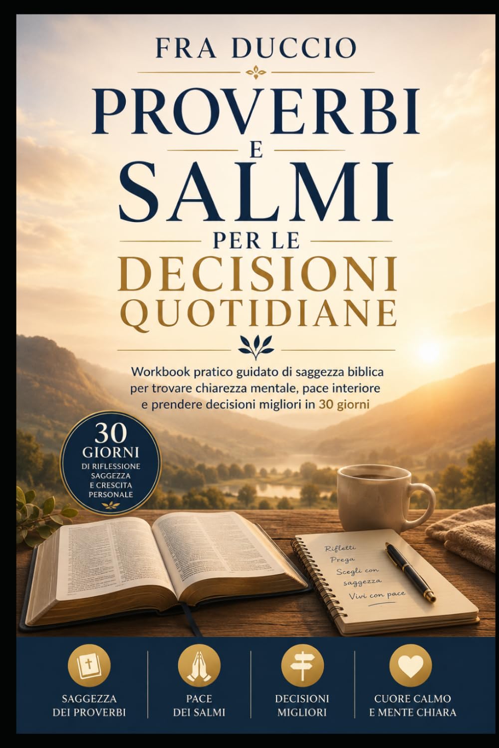 Proverbi e Salmi per le Decisioni Quotidiane: Workbook pratico guidato di saggezza biblica per trovare chiarezza mentale, pace interiore e prendere decisioni migliori in 30 giorni