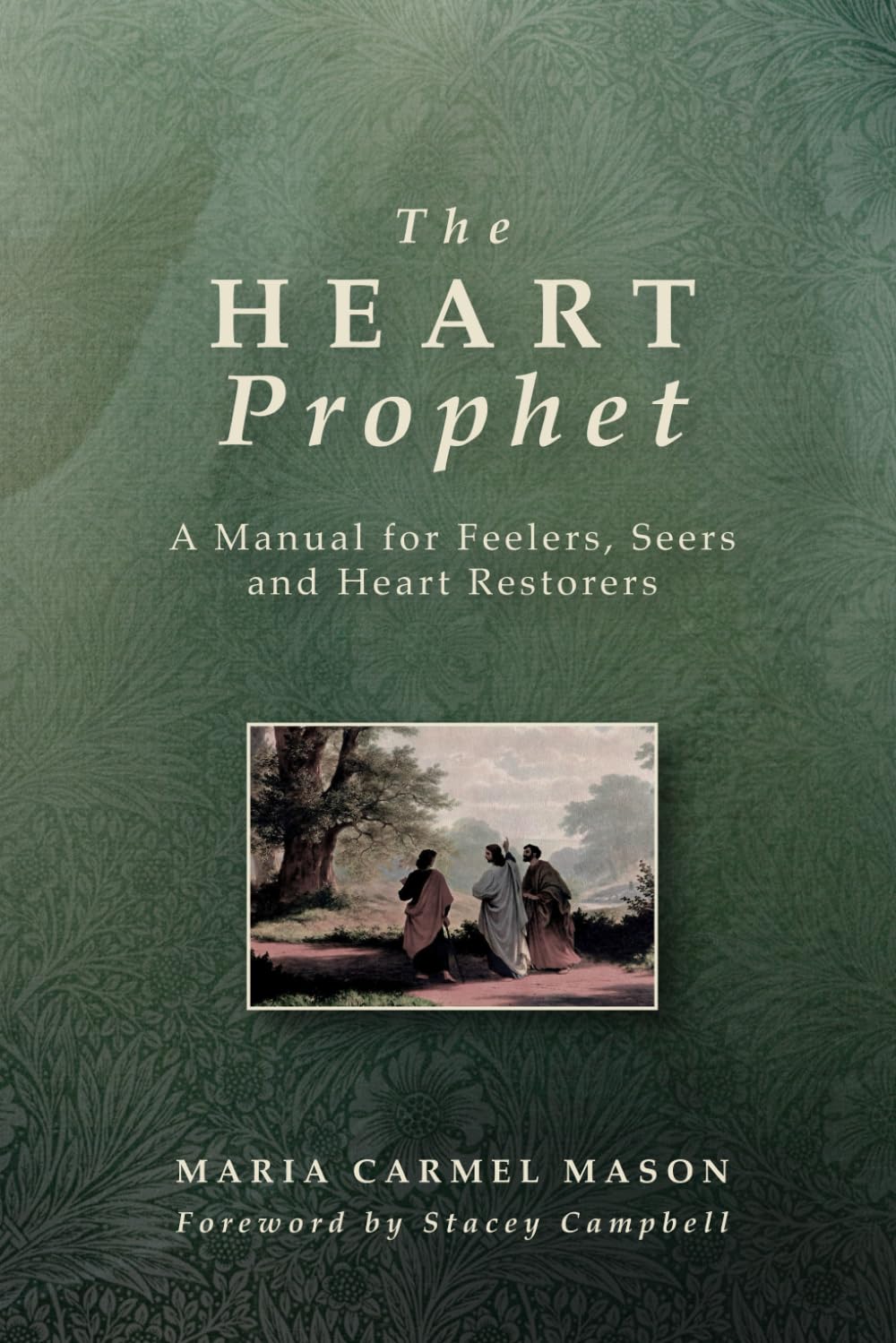 The Heart Prophet: A Manual for Feelers, Seers and Heart-Restorers