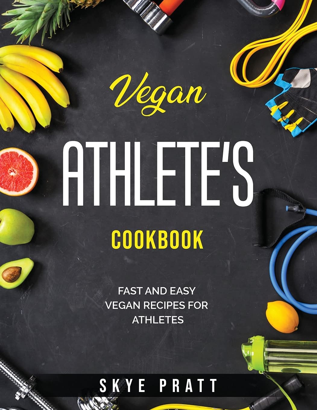 Vegan Athlete's Cookbook: Fast and Easy Vegan Recipes for Athletes