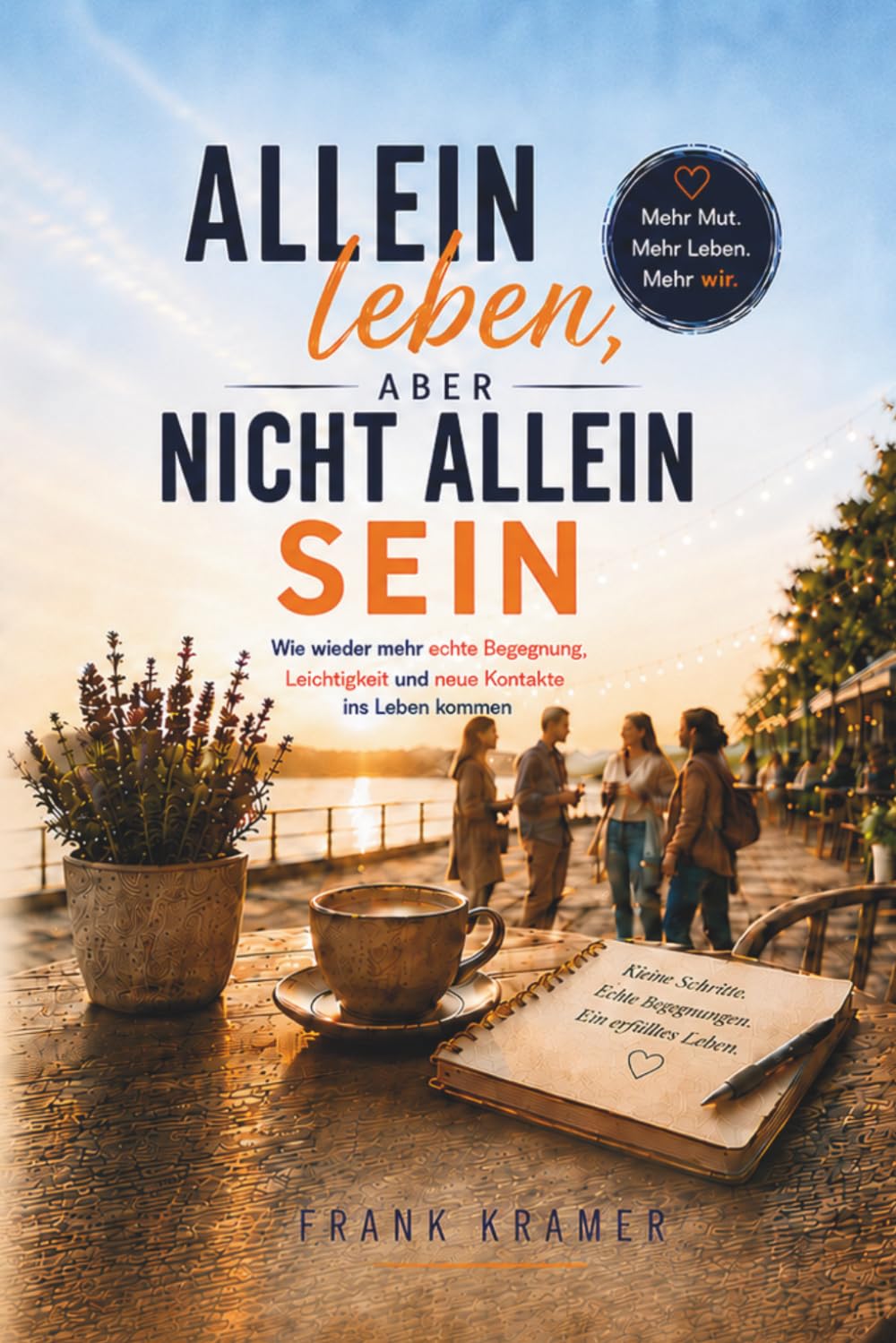 Allein leben, aber nicht allein sein: Wie wieder mehr echte Begegnung, Leichtigkeit und neue Kontakte in Dein Leben kommen.