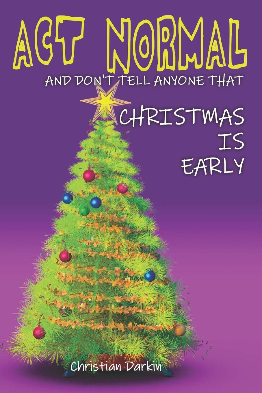 Act Normal And Don't Tell Anyone That Christmas Is Early: Read it yourself chapter book for ages 6+: Volume 4 (Young readers chapter books)