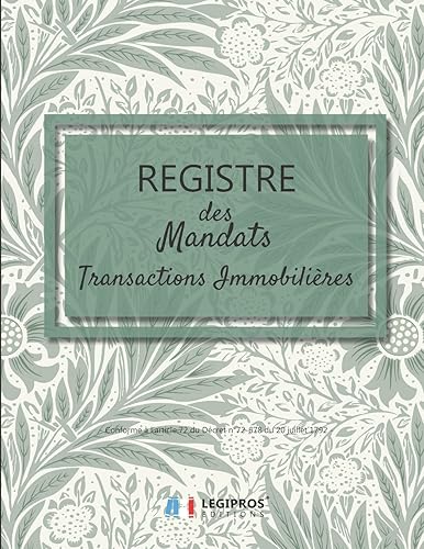 Registre des Mandats: Registre des mandats immobilier | Conforme à l'article 72 du Décret n° 72-678 | 103 pages | format large 21,59cm x 27,94cm broché | fond vert clair feuilles et fleurs vertes