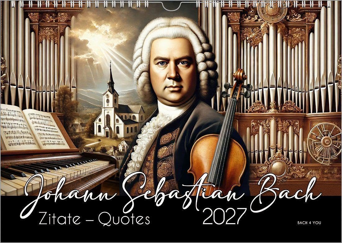 Bach 4 You Johann-Sebastian-Bach-Zitate-Kalender, Ein Musik-Kalender 2027, Din A4: Johann Sebastian Bach: Zitate – Quotes
