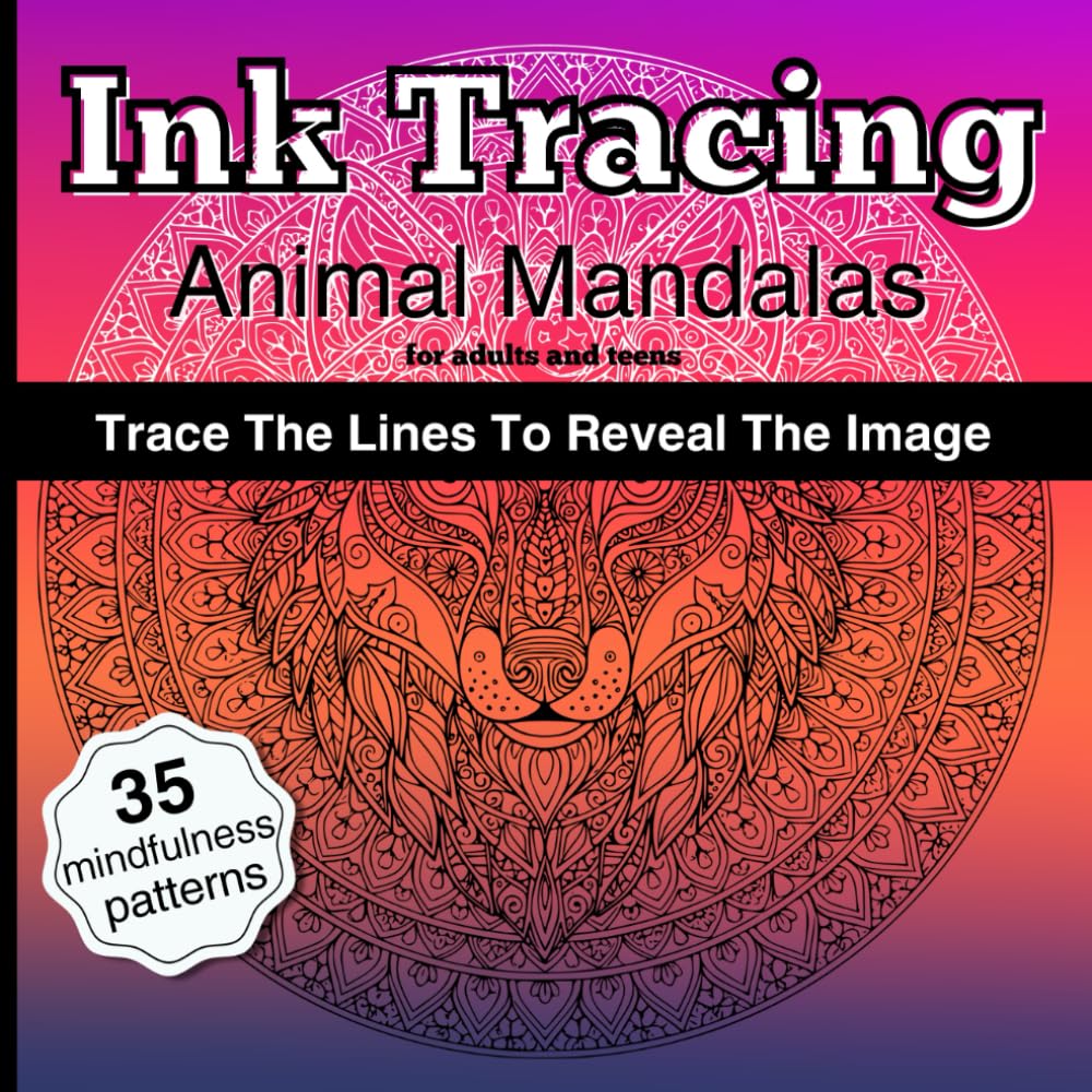 Ink Tracing Animal Mandalas For Adults And Teens: Mindful Animal Designs for Relaxation and Creativity