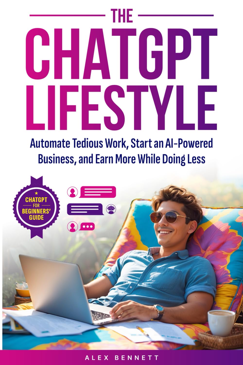 The ChatGPT Lifestyle: Make ChatGPT Your Virtual Assistant, Business Partner, & Wealth Generator—Automate Tedious Work, Start an AI-Powered Business, and Earn More While Doing Less