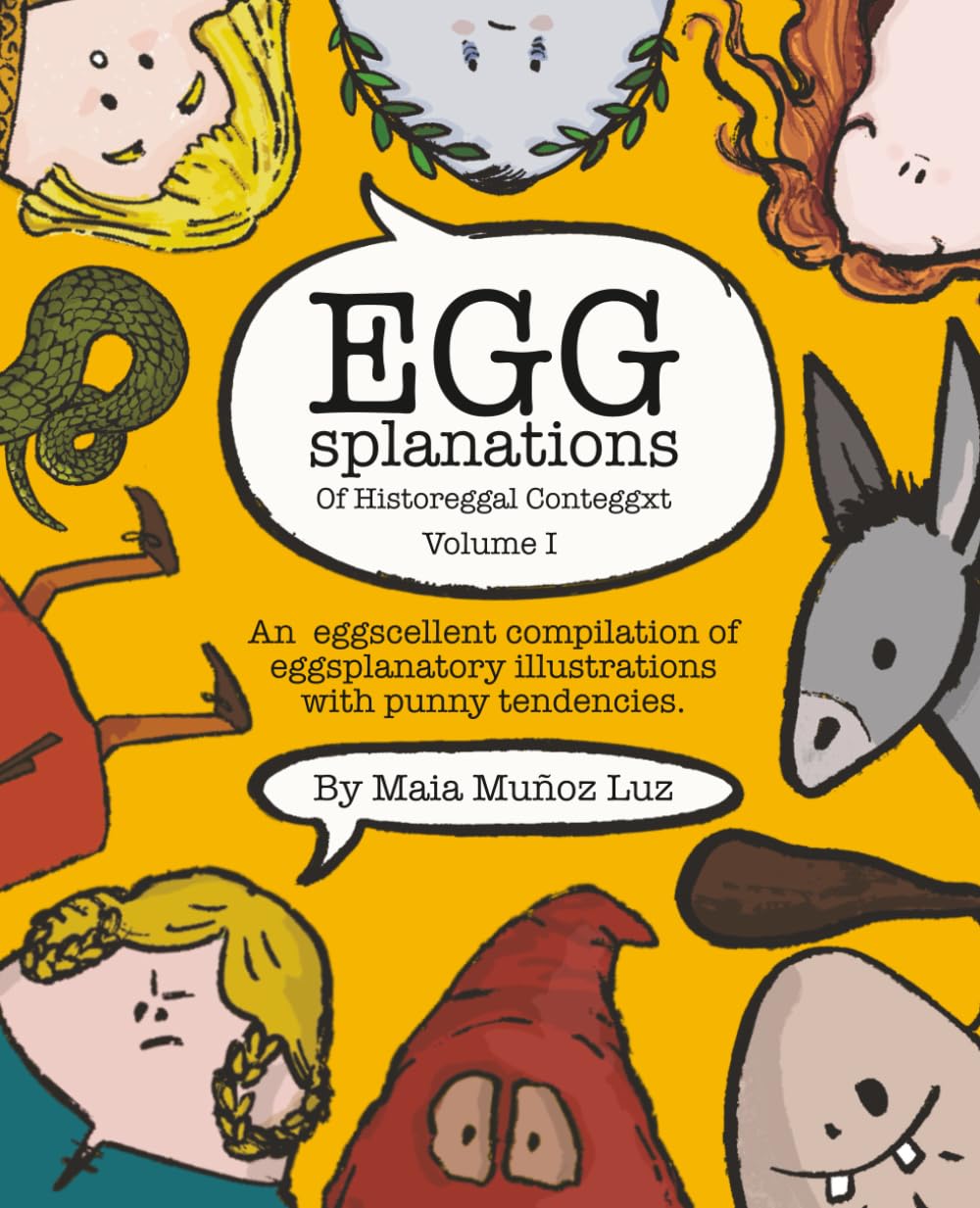 EGGsplanations: An eggscellent compilation of eggsplanatory illustrations with punny tendancies. Volume I
