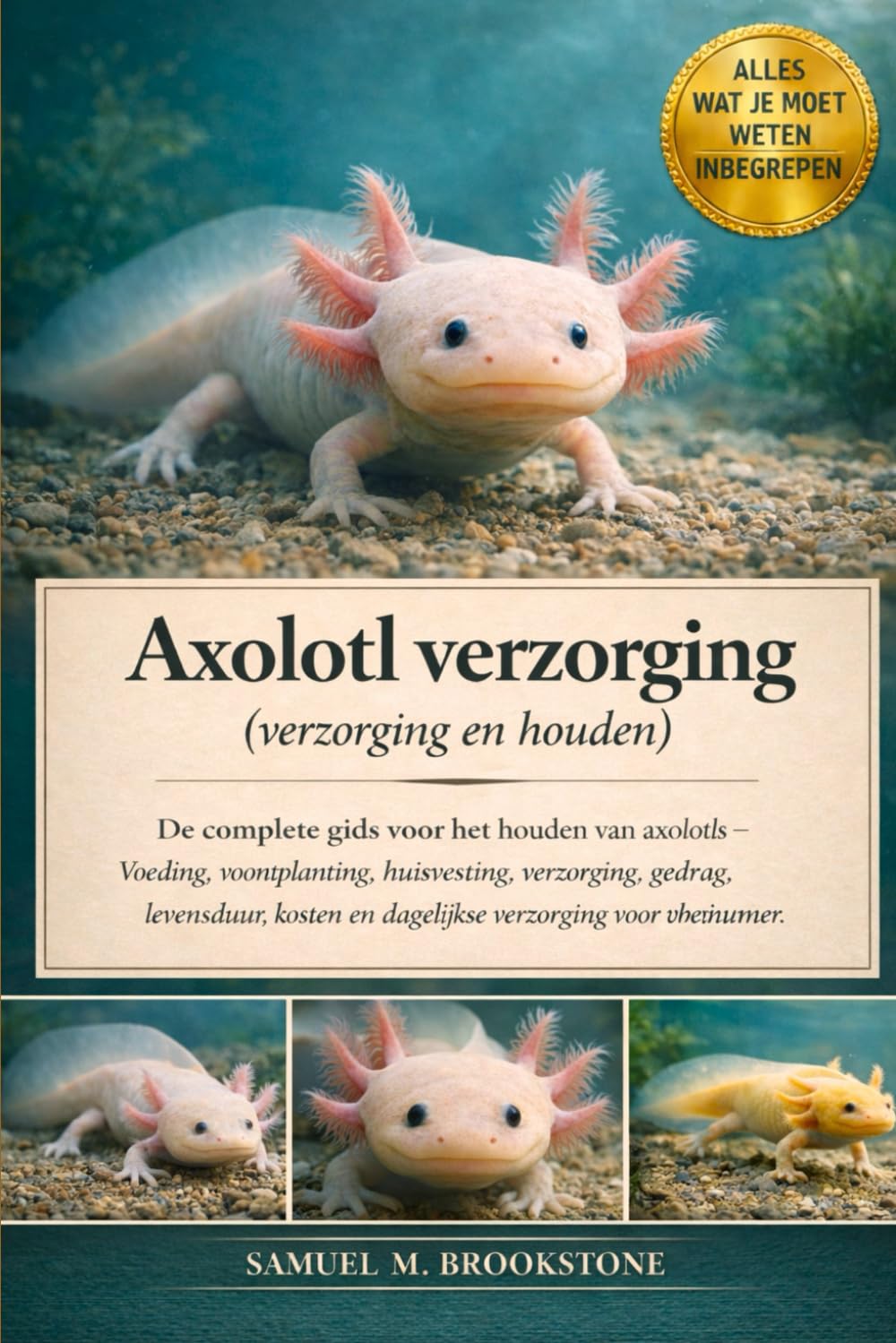 Axolotl verzorging (verzorging en houden): De complete gids voor het houden van axolotls – Voeding, voortplanting, huisvesting, verzorging, gedrag, ... verzorging voor beginners en nog veel meer