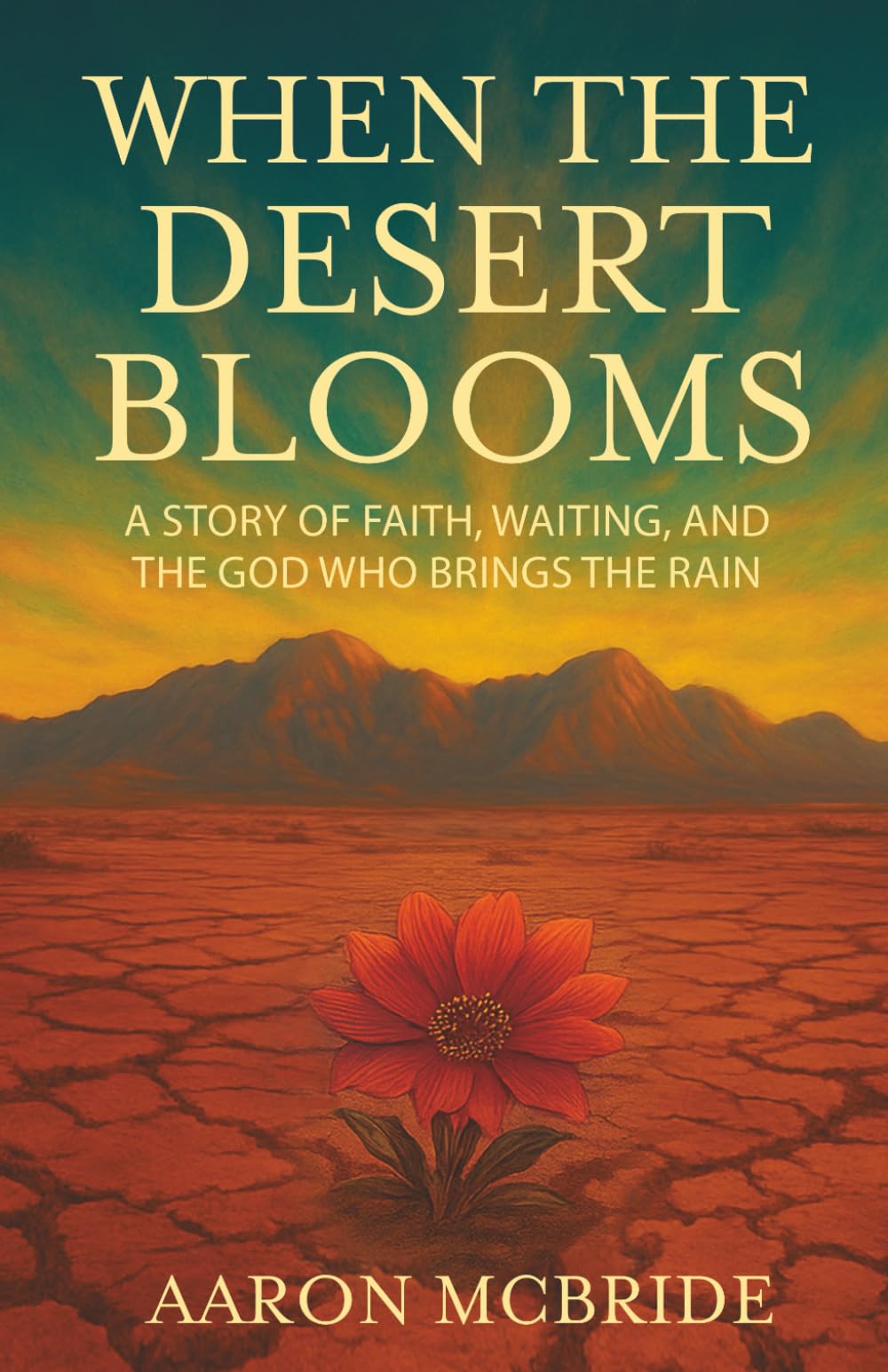 When the Desert Blooms: A Story of Faith, Waiting, and the God Who Brings the Rain