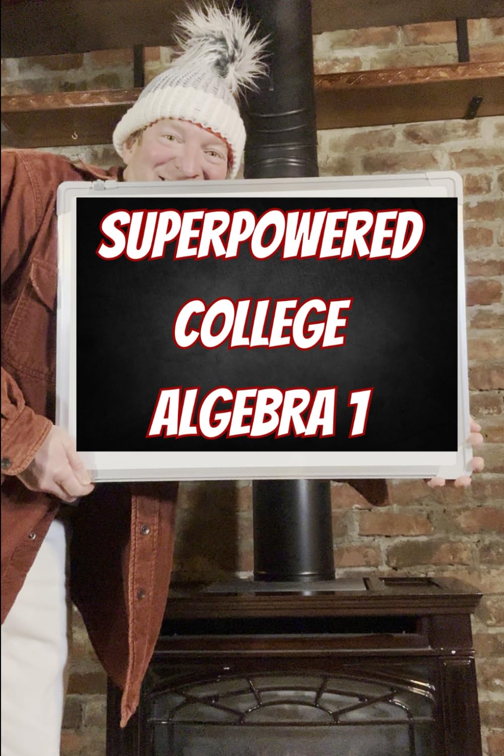 Superpowered College Algebra 1: Equations, Inequalities, Complex Numbers, and Applications (Superpowered Mathematics)