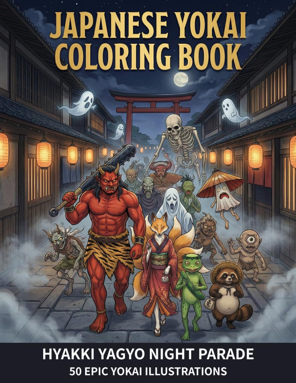 Japanese Yokai Coloring Book for Adults: 50 Creatures from Japanese Folklore Hyakki Yagyo Night Parade (Mythic Canvas Coloring Series)