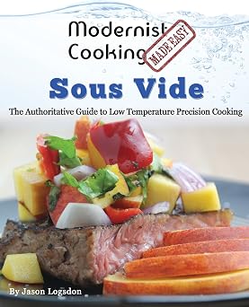 Modernist Cooking Made Easy: Sous Vide: The Authoritative Guide to Low Temperature Precision Cooking