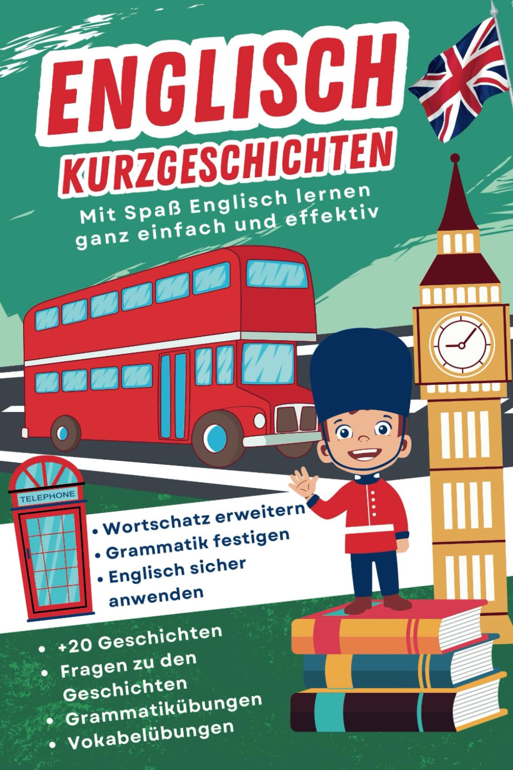 Englisch Kurzgeschichten: +20 zweisprachige Geschichten mit Vokabeln, Grammatik und Übungen – Ideal für Anfänger zum schnellen Lernen