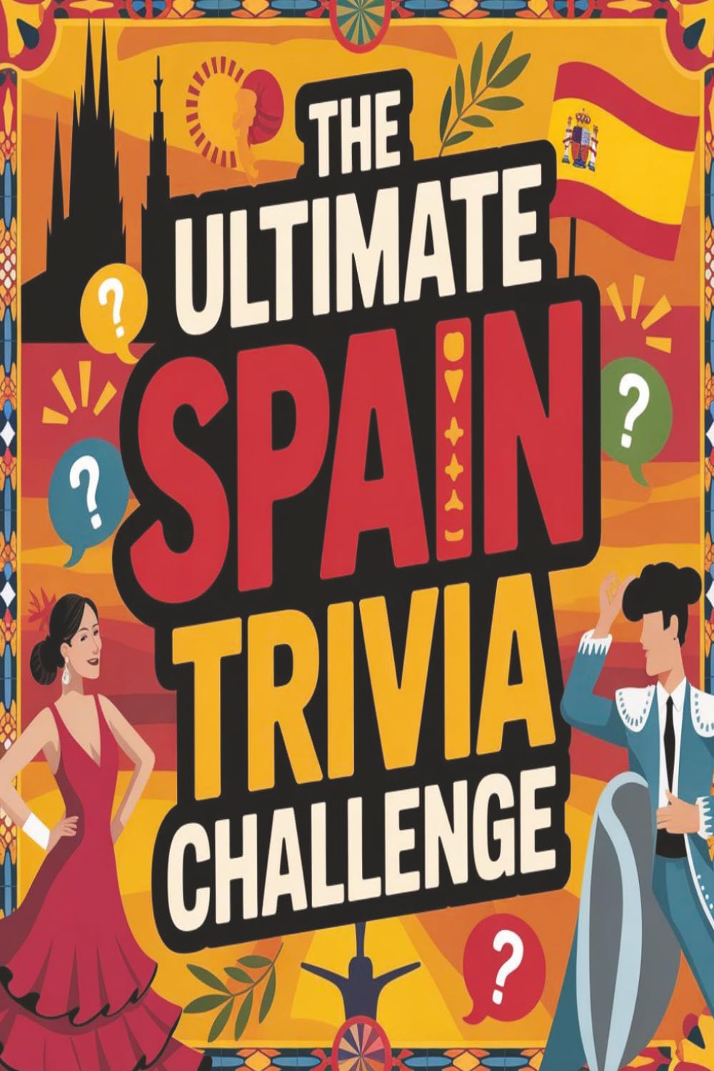 The Ultimate Spain Trivia Challenge: Trivia Questions with Easy to Read Print about Spain, Spanish Culture and More | 6x9 inches, 78 pages | 500 questions...Gift for holidays, leisure, learning