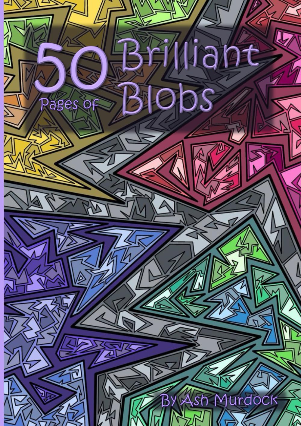 50 Pages of Brilliant Blobs: A Colouring Book For All Ages