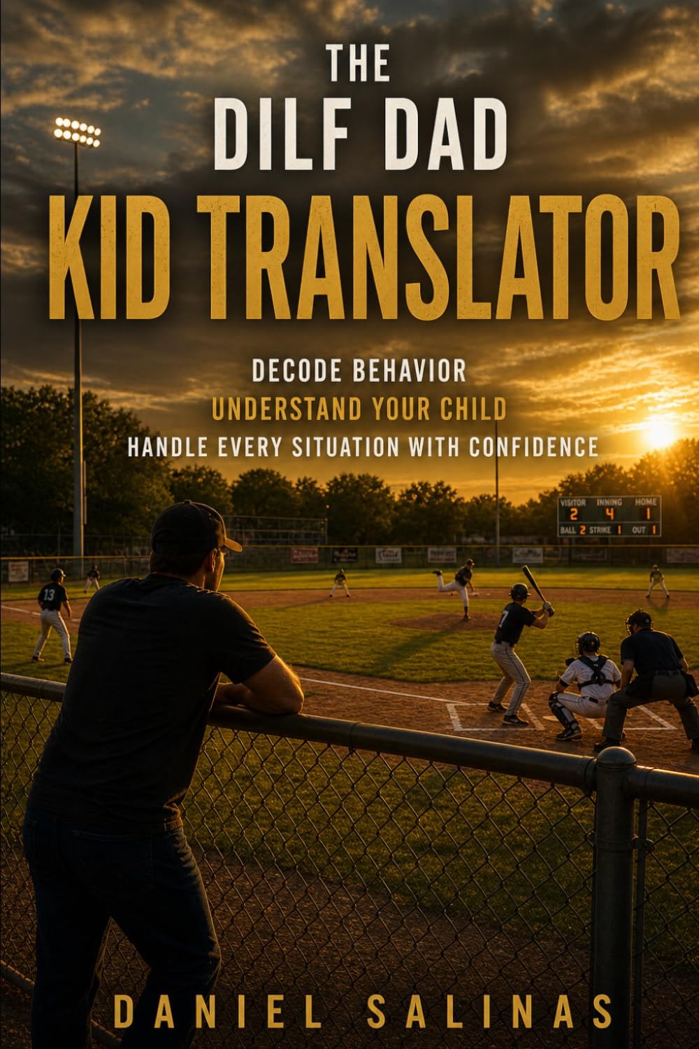 THE DILF DAD: KID TRANSLATOR: Decode Behavior. Understand Your Child. Handle Every Situation with Confidence. (The DILF Fatherhood Series)