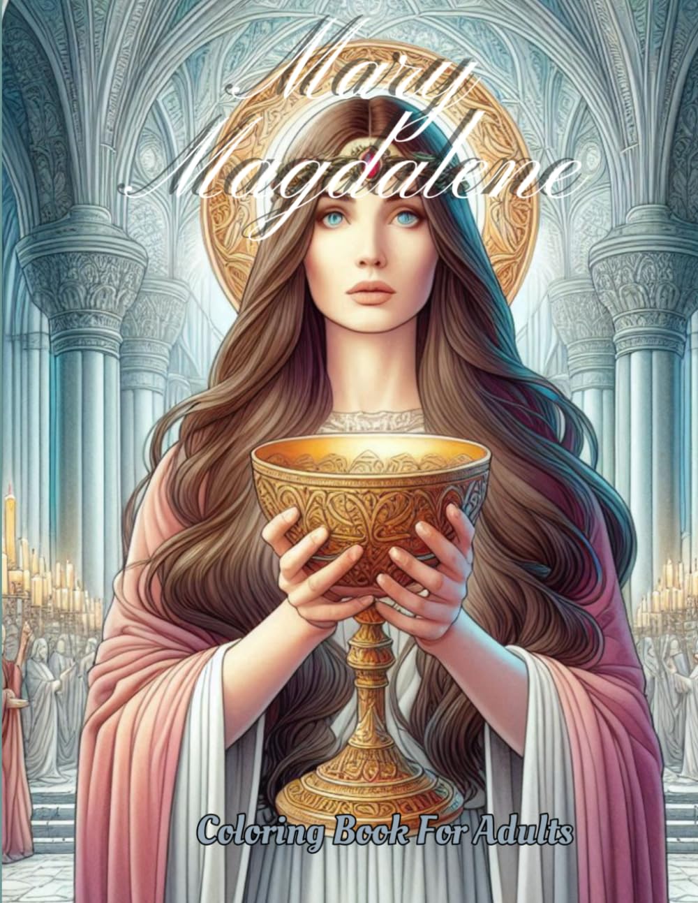 Mary Magdalene: Coloring Book For Adults (Light)