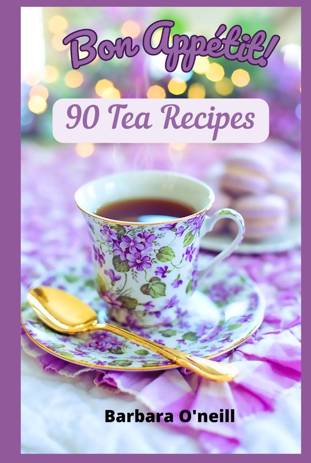 Bon Appetit! 90 Tea Recipes (Healing Herbal & Fruit Drinks)