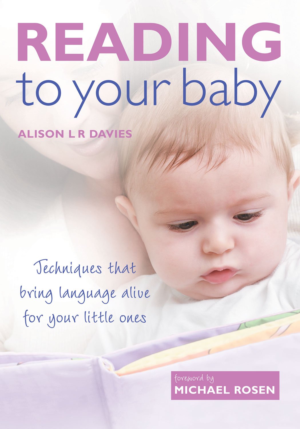 Reading To Your Baby: Techniques That Bring Language Alive for Your Little Ones