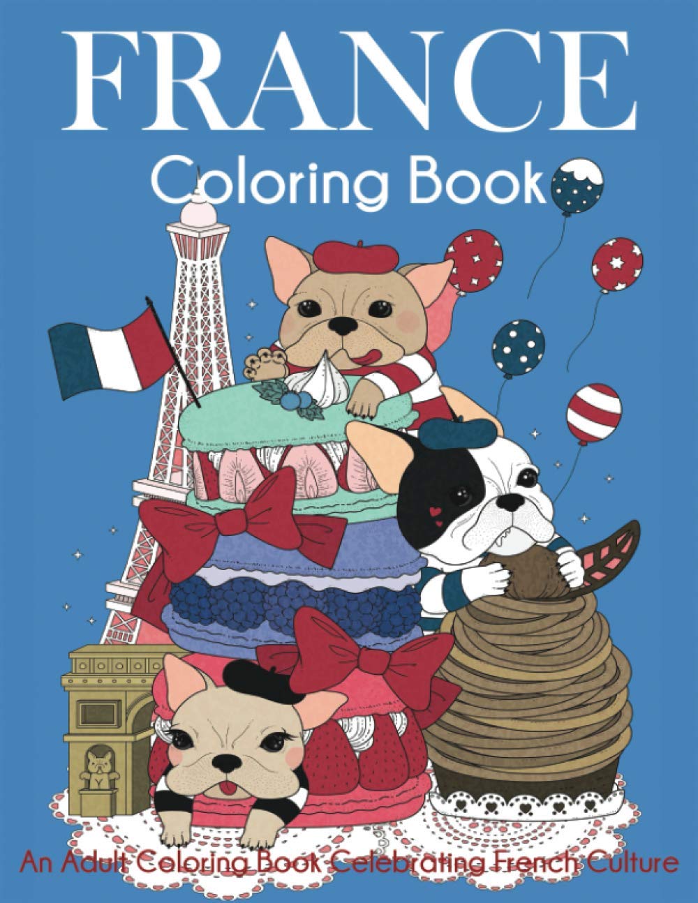 France Coloring Book: An Adult Coloring Book Celebrating French Culture
