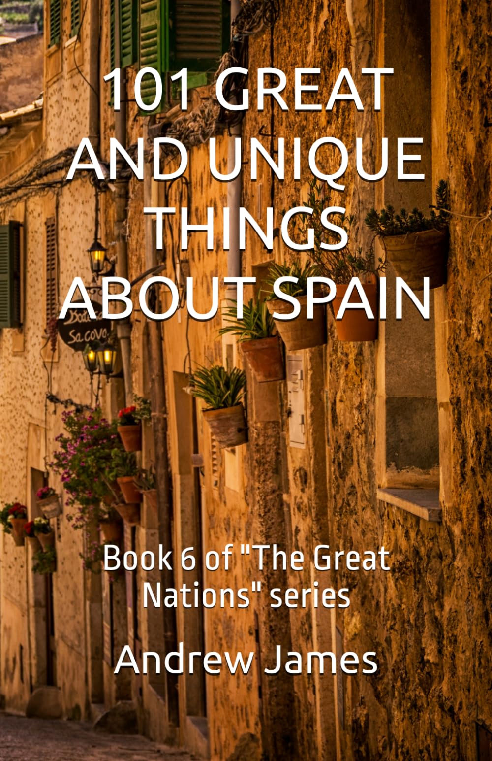 101 GREAT AND UNIQUE THINGS ABOUT SPAIN: Book 6 of "The Great Nations" series