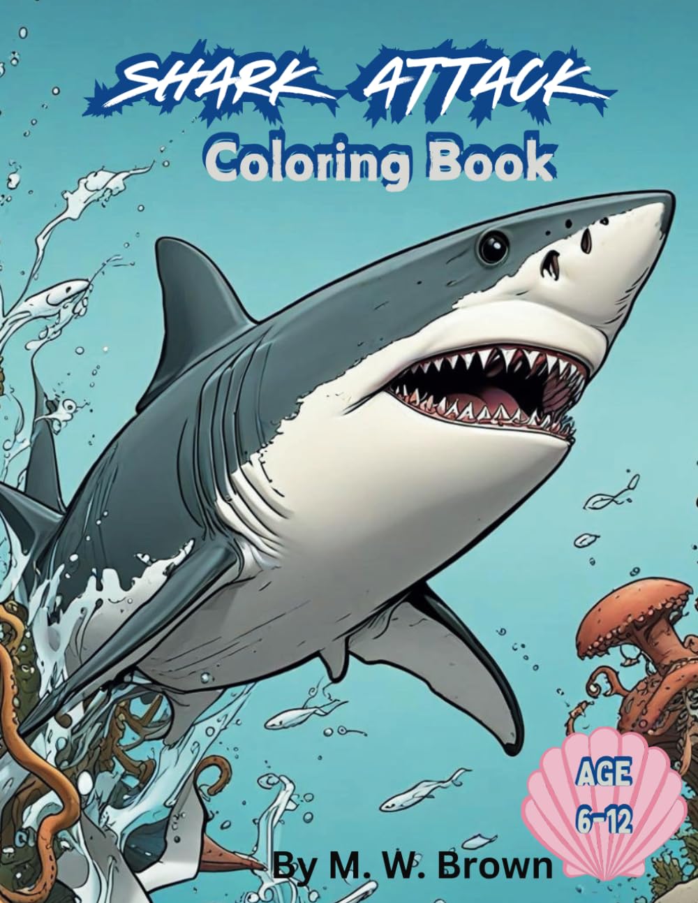 Shark Attack: Awesome Shark coloring book for kids ages 6 to 12