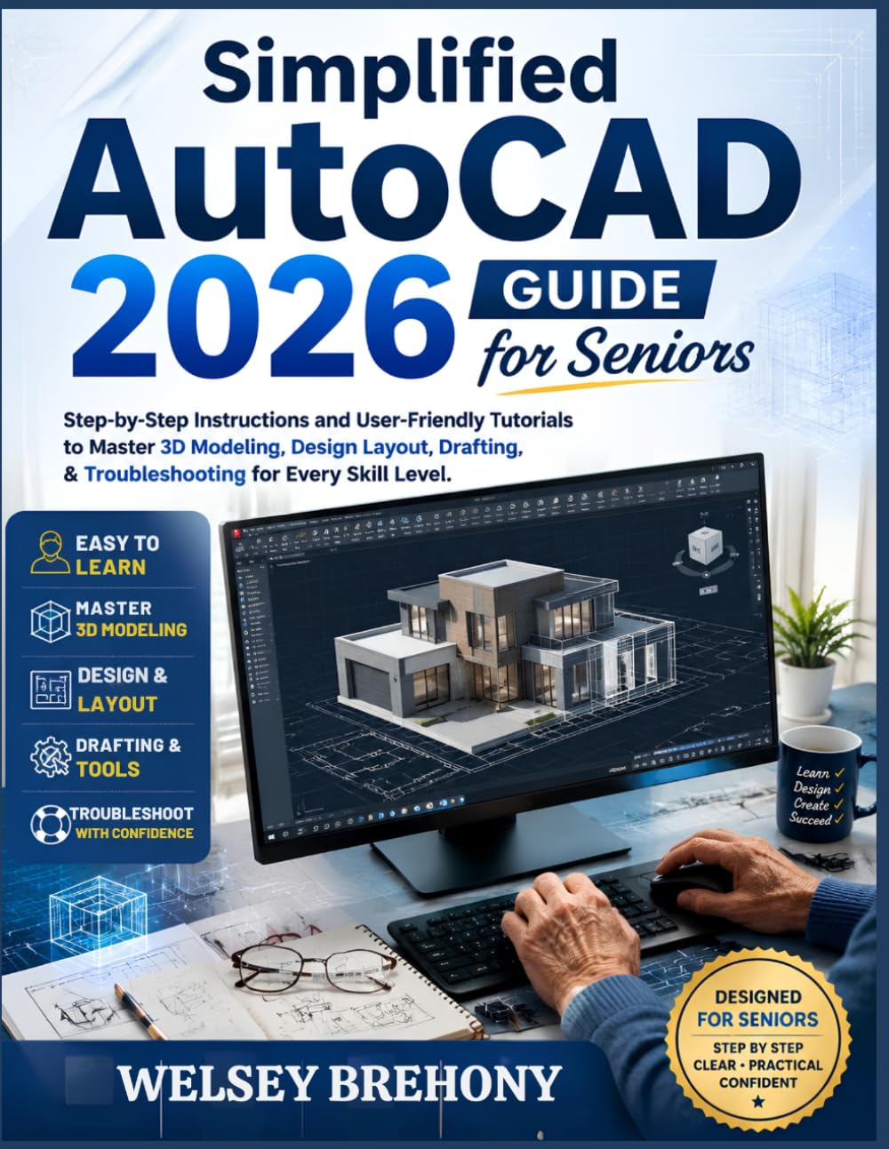 Simplified AutoCAD 2026 Guide for Seniors: Step-by-Step Instructions and User-Friendly Tutorials to Master 3D Modeling, Design Layout, Drafting, & ... Every Skill Level (Simplified Manual Guides)