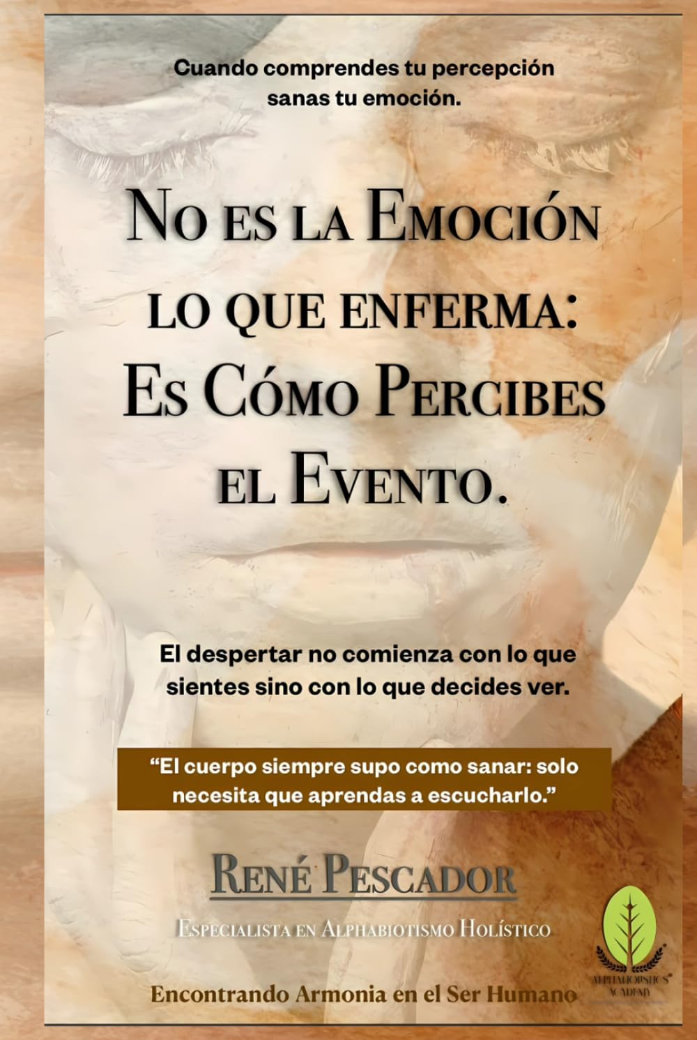 NO ES LA EMOCIÓN LO QUE ENFERMA; ES CÓMO PERCIBES EL EVENTO