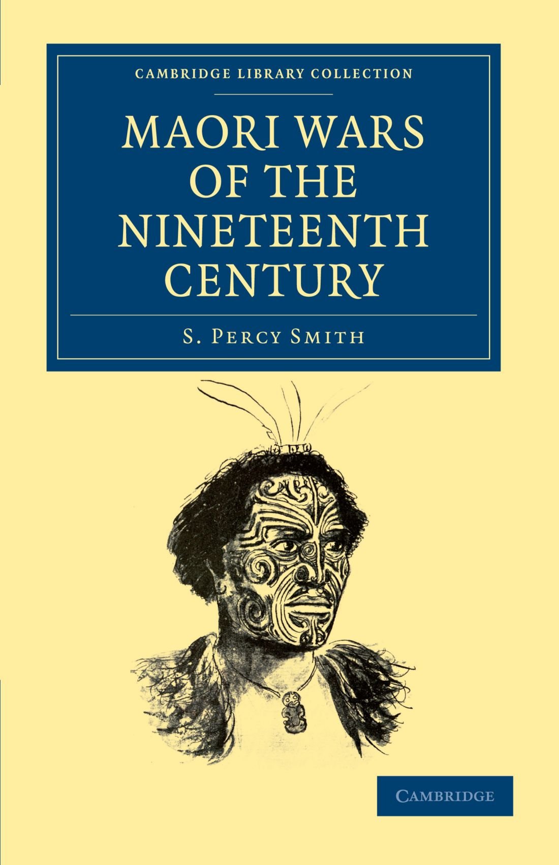 Maori Wars of the Nineteenth Century by S. Percy Smith - 9781108039901