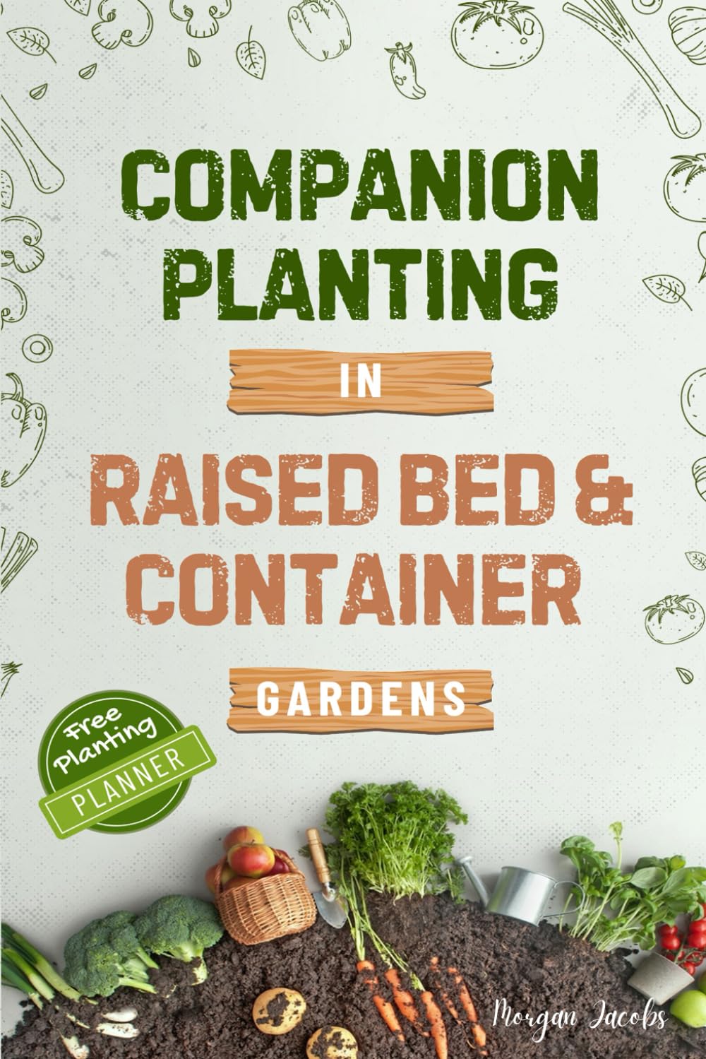 Companion Planting in Raised Bed and Container Gardens: Grow Chemical-Free Vegetables, Fruits, Flowers, and Herbs - Find The Best Soil Mates For Organic Pest Control and Grow Your Own Food Year Round      Paperback – April 8, 2024