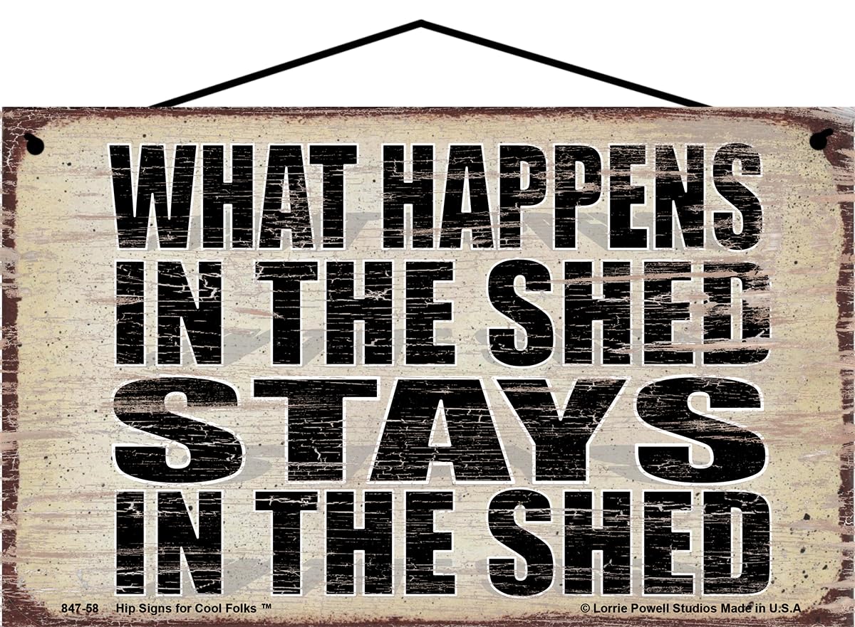 Hip Signs For Cool Folks 5x8 Vintage Style Saying - What Happens in the Shed Stays in the Shed - Home Décor Wall Art Hobby Rooms, She and He Sheds, Garages, Shops, Workshops