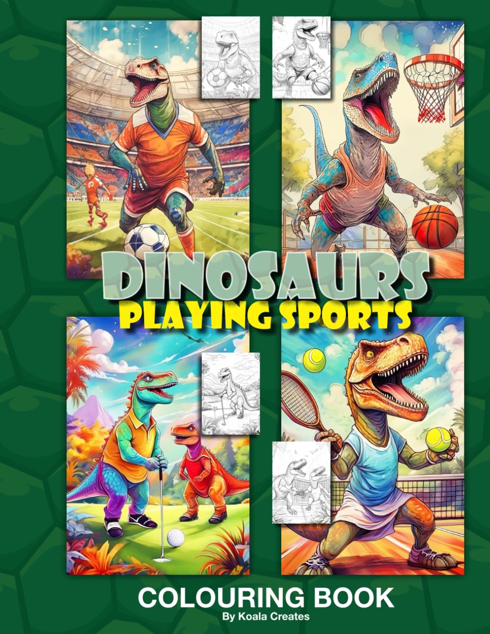 Dinosaurs Playing Sports: An engaging colouring book for all ages of dinosaurs playing football, golf, basketball, golf and tennis.