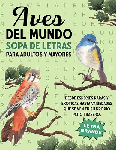 Aves Del Mundo Sopa De Letras En Español Para Adultos: Letra Grande - El Mundo De Los Pájaros Sopa De Letras Para Mayores Con Soluciones