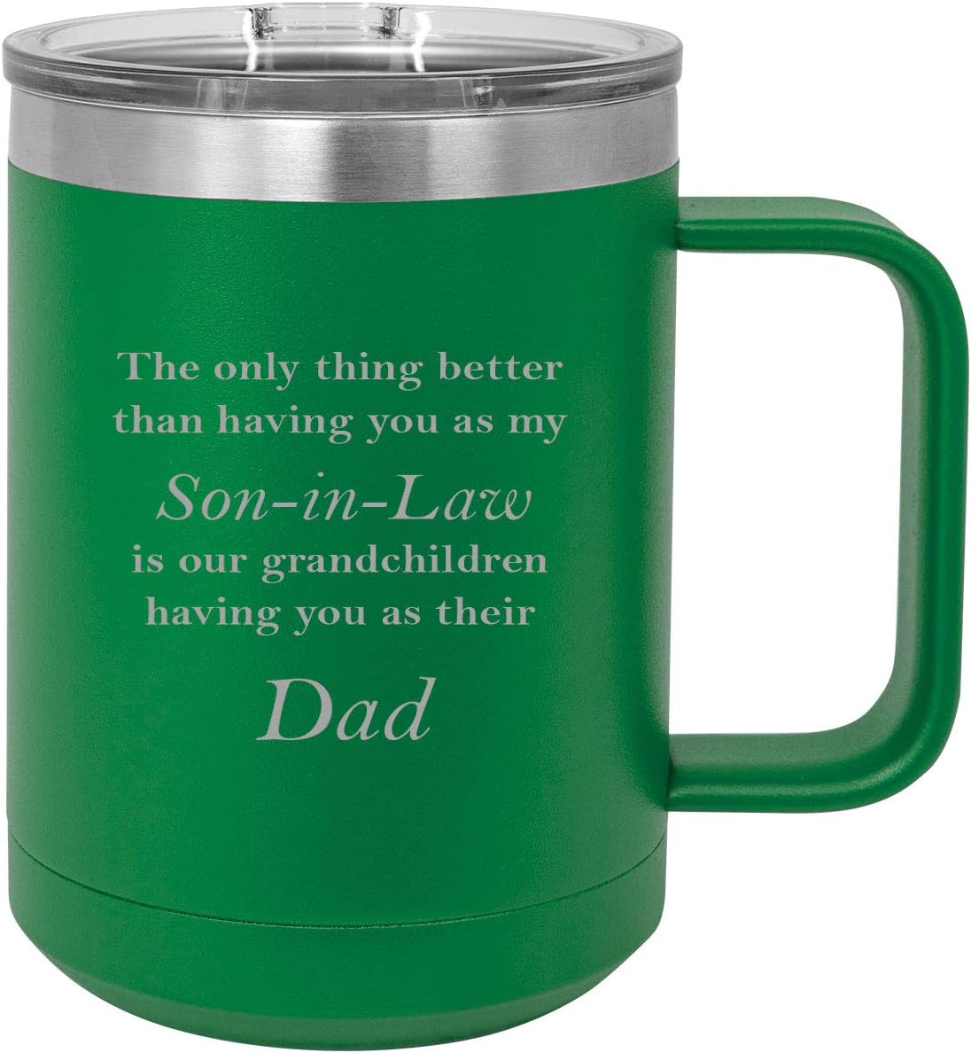 Only thing better than having you as my Son-in-Law is our grandchildren having you as their Dad Stainless Steel Vacuum Insulated 15 Oz Travel Coffee Mug with Slider Lid, Green