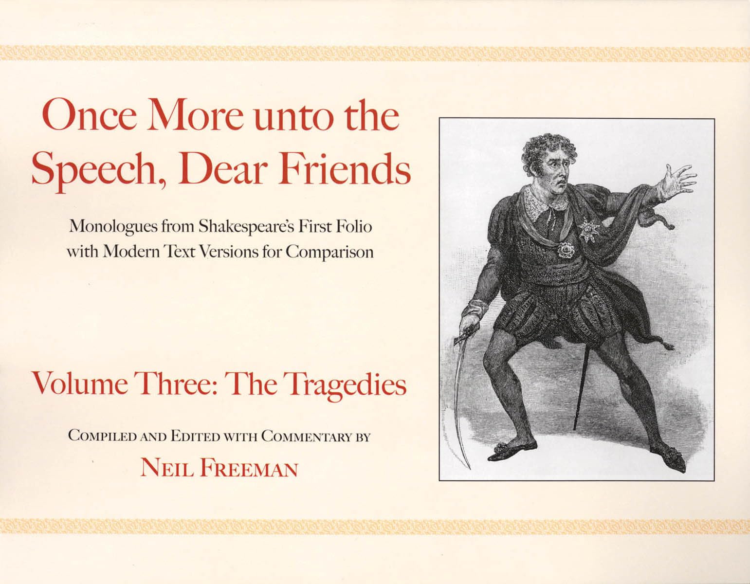 Once More unto the Speech, Dear Friends: The Tragedies: Volume 3 (Applause Books)